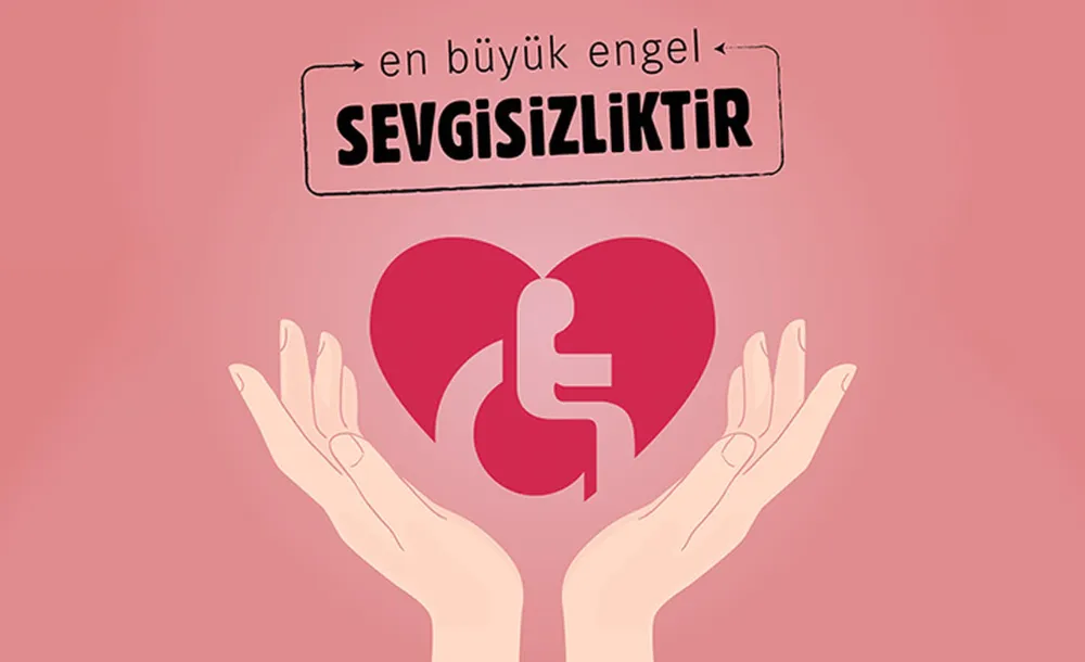 UNUTMAYALIM Kİ HEPİMİZ BİR ENGELLİ ADAYIYIZ