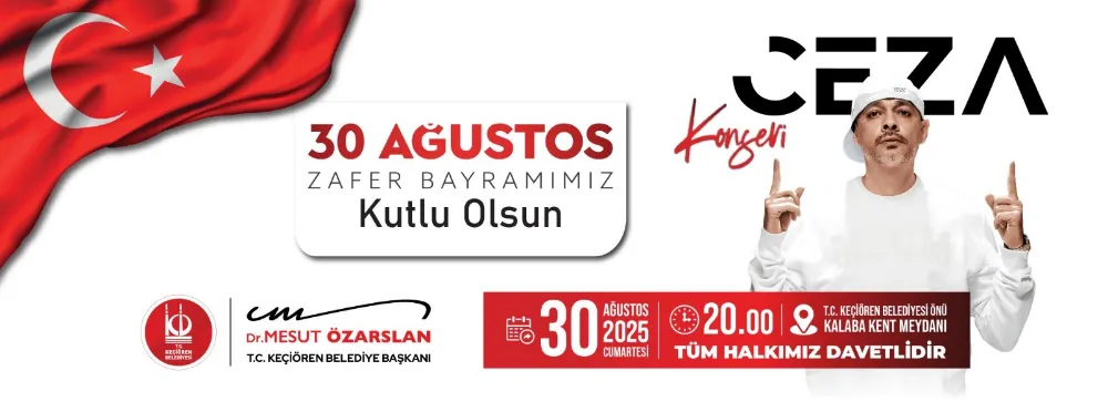 KEÇİÖREN’DE 30 AĞUSTOS ZAFER BAYRAMI COŞKUSU CEZA KONSERİYLE KUTLANACAK